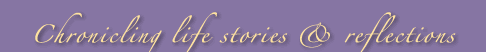 Chronicling Life Stories and Reflections